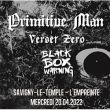 PRIMITIVE MAN + VERSET ZERO + BLACK BOX WARNING