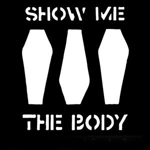 SHOW ME THE BODY + Truck Violence + Guest