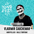 Festival YUNG FEST / VLADIMIR CAUCHEMAR + GUESTS   à MONTPELLIER @ Halle tropisme - Billets & Places