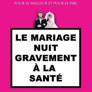 Le Mariage Nuit Gravement À La Santé Le Mariage Nuit Gravement À La Santé