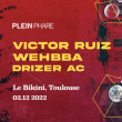 Concert PLEIN PHARE w/Victor Ruiz, Wehbba, Drizer AC à RAMONVILLE @ LE BIKINI - Billets & Places