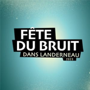 Festival Fete Du Bruit Dans Landerneau 2023  - Forfait 3 Jours