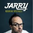 JARRY - NOUVEAU SPECTACLE &agrave; ARRAS @ ROYAL VARIETES  - Billets & Places