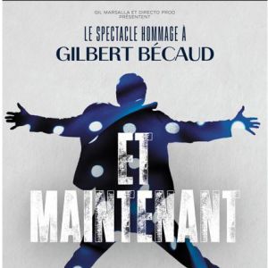 ET MAINTENANT, L'HOMMAGE A GILBERT BECAUD