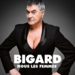 Spectacle BIGARD "NOUS LES FEMMES" à TINQUEUX @ LE K - KABARET CHAMPAGNE MUSIC HALL - Billets & Places