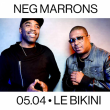 Concert NEG MARRONS à RAMONVILLE @ LE BIKINI - Billets & Places