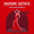 Spectacle MADAME ARTHUR ENFLAMME MARSEILLE