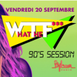 Soir&eacute;e WHAT the F*** - 90's Session &agrave; PARIS @ Gibus Club - Billets & Places