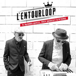 L'entourloop Ft Skarra Mucci, Troy Berkley & N'zeng L'entourloop Ft Skarra Mucci, Troy Berkley & N'zeng