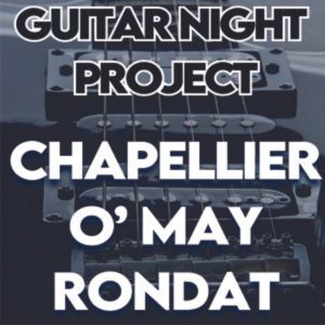 Guitar Night Project : Chapellier - Rondat - O'may