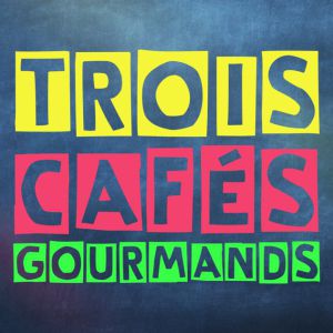 Trois Cafes Gourmands Trois Cafes Gourmands