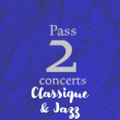 Festival PASS CONCERT CLASSIQUE & JAZZ