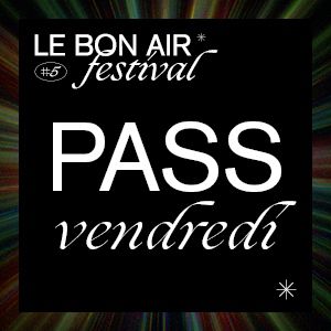 Festival Le Bon Air # Vendredi Festival Le Bon Air # Vendredi