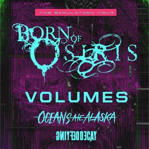 Born Of Osiris + Volumes Born Of Osiris + Volumes