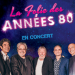 Concert LA FOLIE DES ANNEES 80 à Thaon les Vosges @ La Rotonde - Billets & Places