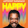 Spectacle ANTHONY KAVANAGH - HAPPY