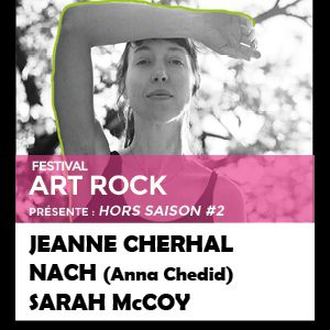 Art Rock Hors Saison #2 : Jeanne Cherhal / Nach / Sarah Mccoy Art Rock Hors Saison #2 : Jeanne Cherhal / Nach / Sarah Mccoy