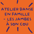Atelier danse en famille - autour des Jambes à son cou