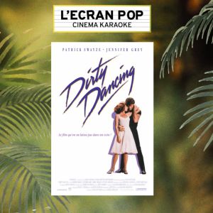 L'ecran Pop - Dirty Dancing - Le Grand Rex - Paris L'ecran Pop - Dirty Dancing - Le Grand Rex - Paris