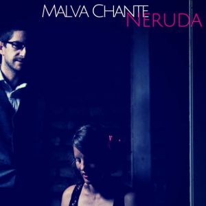 Malva Chante Neruda Malva Chante Neruda