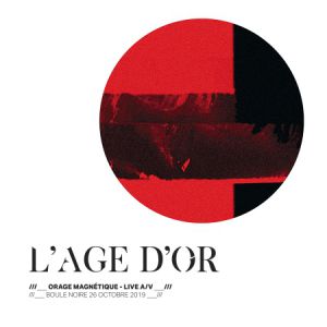 L'age D'or - "Orage Magnétique" Première À La Boule Noire L'age D'or - "Orage Magnétique" Première À La Boule Noire