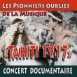 Spectacle "TAHITI 1917" Les Pionniers Oubliés de la Musique à PAPEETE @ PETIT THEATRE - Billets & Places