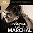 Théâtre AU PLUS PRÈS DE OLIVIER MARCHAL à PARIS @ THEATRE DE L'OEUVRE - Billets & Places