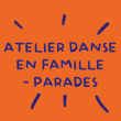 Atelier danse en famille - autour de PARADES