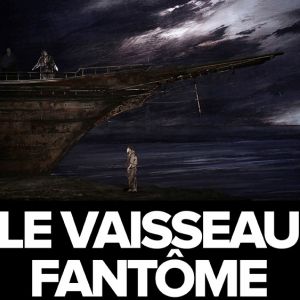 Le Vaisseau Fantôme - Wagner - Opéra - Le Relais Le Vaisseau Fantôme - Wagner - Opéra - Le Relais