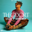 Concert THEODORT &agrave; LILLE @ L'AERONEF - Billets & Places