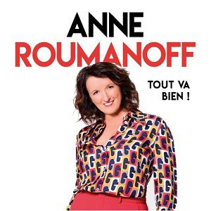 Anne Roumanoff - « Tout Va Bien ! » Anne Roumanoff - « Tout Va Bien ! »