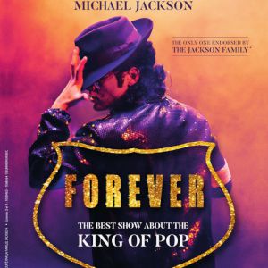 Forever "The Best Show About The King Of Pop" Forever "The Best Show About The King Of Pop"