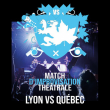 Th&eacute;&acirc;tre  MATCH D'IMPROVISATION TH&Eacute;&Acirc;TRALE LYON VS QU&Eacute;BEC