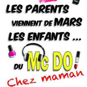 Les Parents Viennent De Mars, Les Enfants Du Mc Do ! Chez Maman Les Parents Viennent De Mars, Les Enfants Du Mc Do ! Chez Maman