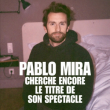 Spectacle PABLO MIRA