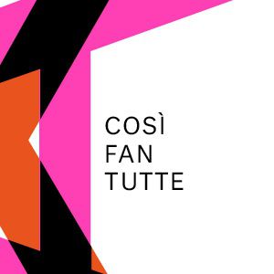 Cosi Fan Tutte Cosi Fan Tutte