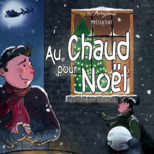 Au Chaud Pour Noël - Spectacle Familial - Dès 4 Ans - 45Mn Au Chaud Pour Noël - Spectacle Familial - Dès 4 Ans - 45Mn