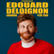 Spectacle EDOUARD DELOIGNON grandira plus tard - FESTIVAL 3J COMIQUES 2026