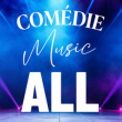 Théâtre COMEDIE MUSIC ALL