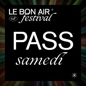 Festival Le Bon Air # Samedi Festival Le Bon Air # Samedi