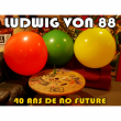 LUDWIG VON 88 (40 ans / 40 concerts)