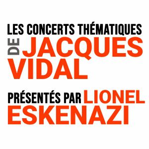Les Concerts Thématiques - Jacques Vidal Et Lionel Eskenazi Les Concerts Thématiques - Jacques Vidal Et Lionel Eskenazi
