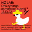 Conférence NØ LAB #2 : Des cyborgs comme les autres ? à Paris @ La Gaîté Lyrique - Billets & Places