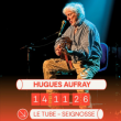 Concert HUGUES AUFRAY &agrave; SEIGNOSSE @ LE TUBE  - Billets & Places