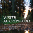 VISITE AU CREPUSCULE