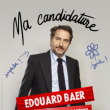 Spectacle EDOUARD BAER - MA CANDIDATURE