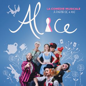 Alice, La Comédie Musicale Alice, La Comédie Musicale