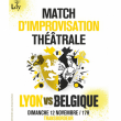 Théâtre MATCH D'IMPRO THÉÂTRALE LYON VS BELGIQUE