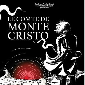 Le Comte De Monte Cristo - Cie Du Théatre Des 3 Hangars Le Comte De Monte Cristo - Cie Du Théatre Des 3 Hangars