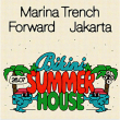 Soirée Bikini Summer House :  MARINA TRENCH + FORWARD + JAKARTA